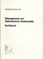 Übungsbuch zur italienischen Grammatik. Schlüssel Reumuth Wolfgang