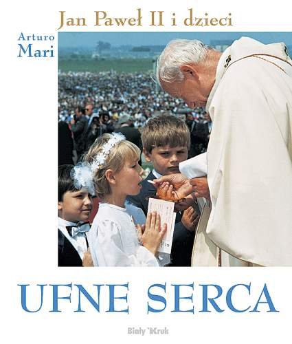 Ufne Serca. Jak Paweł II i Dzieci Mari Arturo