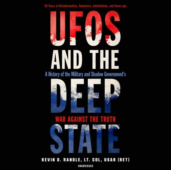 UFOs and the Deep State Randle Kevin D.