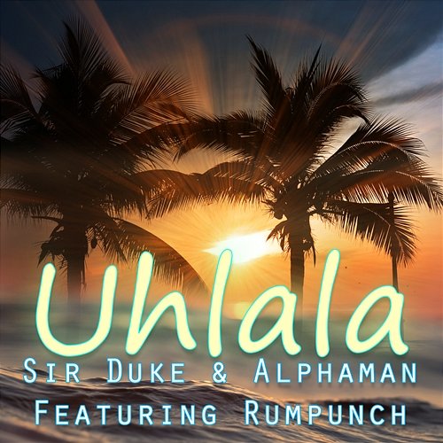 Uh La La La Sir Duke, Alphaman feat. Rumpunch