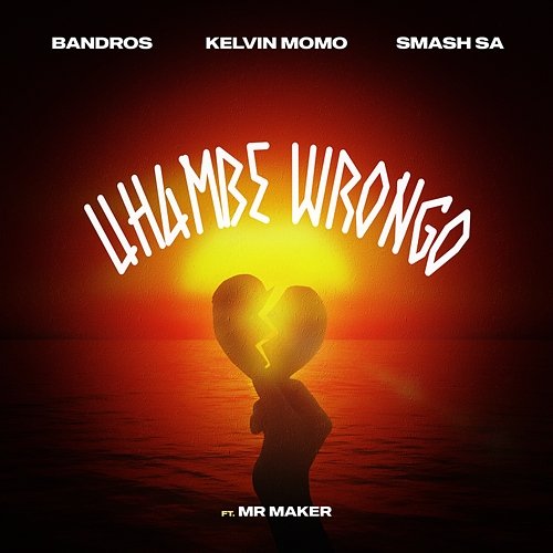 Uhambe Wrongo Bandros, Kelvin Momo, Smash SA feat. Mr. Maker