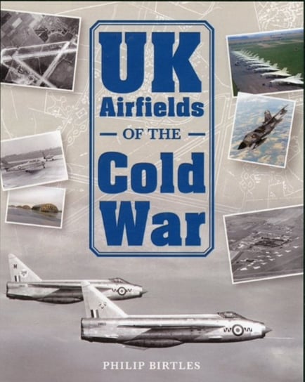 UK Airfields of the Cold War Birtles Philip