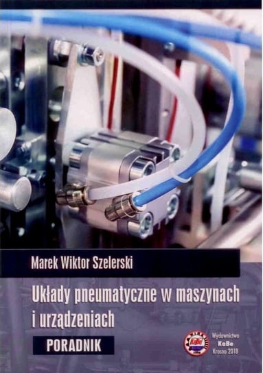 Układy pneumatyczne w maszynach i urządzeniach Szelerski Marek Wiktor