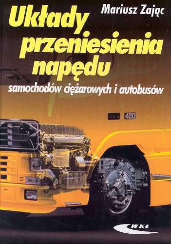 Układy przeniesienia napędu samochodów ciężarowych i autobusów Zając Mariusz