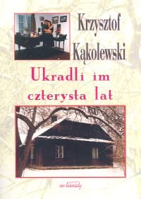 Ukradli im czterysta lat Kąkolewski Krzysztof