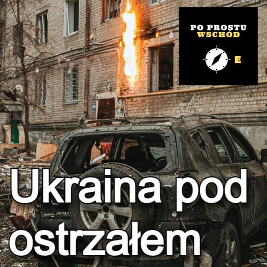 Ukraina pod ostrzałem, Krym i F-16 - Po prostu Wschód - podcast Pogorzelski Piotr