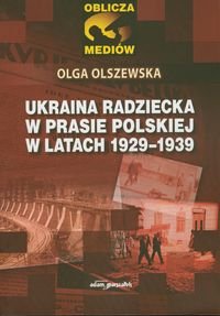 Ukraina radziecka w prasie polskiej w latach 1929-1939 Olszewska Olga