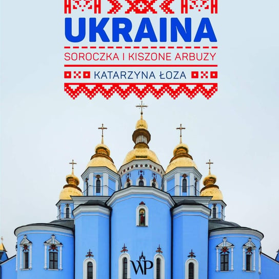 Ukraina. Soroczka i kiszone arbuzy - audiobook Łoza Katarzyna