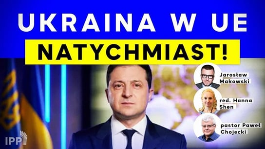 Ukraina w UE natychmiast! Jarosław Makowski & Hanna Shen w IPP - Idź Pod Prąd Na Żywo - podcast Opracowanie zbiorowe