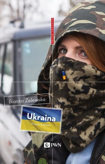 Ukraina. Wojna i kobieta Zalewska Bianka