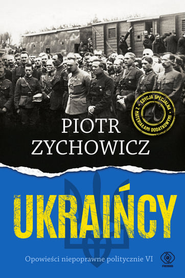 Ukraińcy. Opowieści niepoprawne politycznie VI Zychowicz Piotr