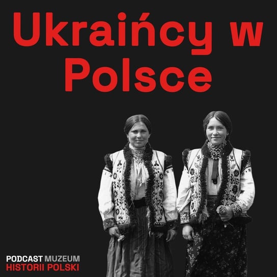 Ukraińcy w II Rzeczpospolitej - Podcast historyczny. Muzeum Historii Polski - podcast Muzeum Historii Polski