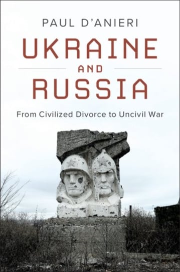 Ukraine and Russia. From Civilied Divorce to Uncivil War Opracowanie zbiorowe