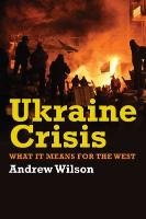 Ukraine Crisis: What It Means for the West Wilson Andrew