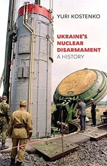 Ukraines Nuclear Disarmament: A History Yuri Kostenko