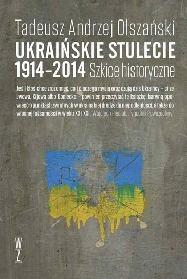 Ukraińskie stulecie 1914-2014. Szkice historyczne Olszański Tadeusz Andrzej