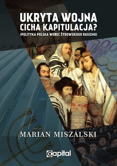 Ukryta wojna cicha kapitulacja? Polityka Polska wobec żydowskiego rasizmu Miszalski Marian