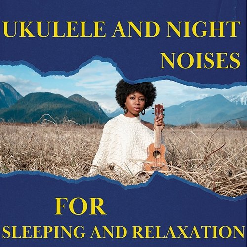 Ukulele and Night Noises for Sleeping and Relaxation Various Artists
