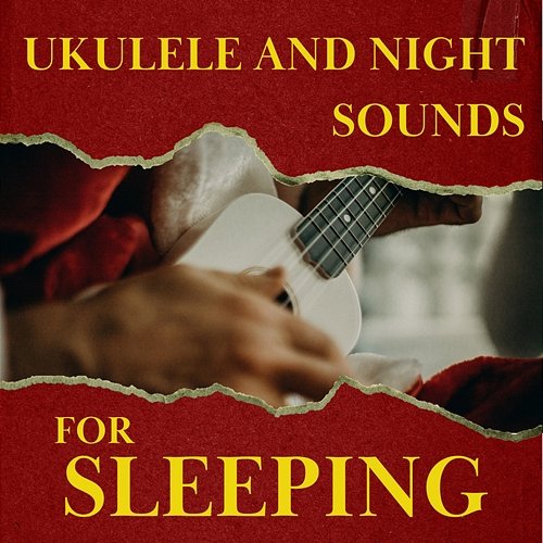 Ukulele and Night Sounds for Sleeping Various Artists