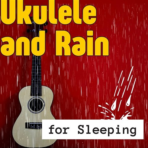 Ukulele and Rain for Sleeping Various Artists