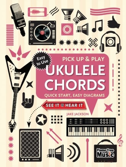 Ukulele Chords (Pick Up and Play): Quick Start, Easy Diagrams Jackson Jake
