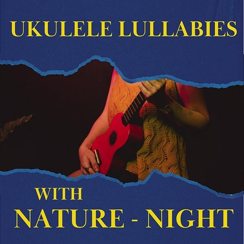 Ukulele Lullabies with Nature - Night Various Artists