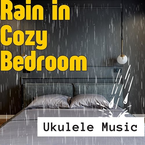 Ukulele Music, Rain in Cozy Bedroom Various Artists