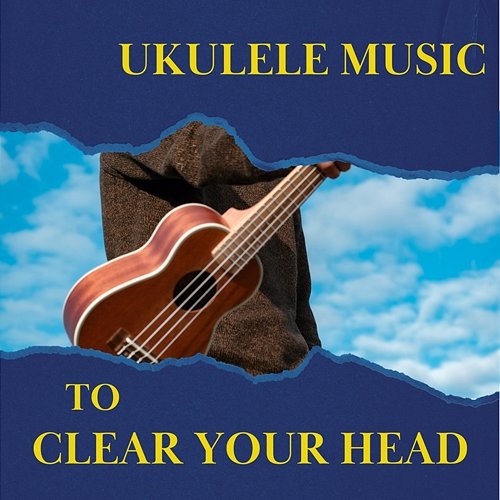 Ukulele Music to Clear Your Head with Soothing Night Sounds Various Artists