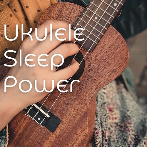 Ukulele Sleep Power Dreem & Sleep, Relaxing Music for Sleeping, Instrumental Sleeping Music