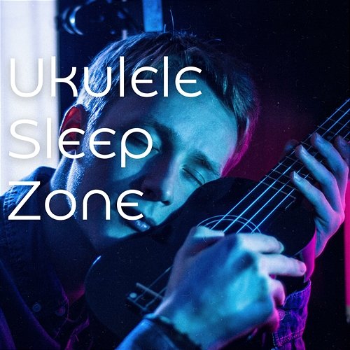 Ukulele Sleep Zone Dreem & Sleep, Relaxing Music for Sleeping, Instrumental Sleeping Music
