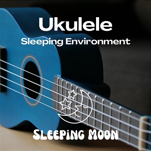 Ukulele Sleeping Environment Sleeping Moon, Sleep Music, Sleep Music Library