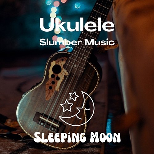 Ukulele Slumber Music Sleeping Moon, Sleep Music, Sleep Music Library
