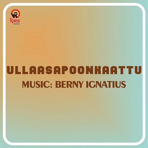 Ullaasapoonkaattu (Original Motion Picture Soundtrack) Berny Ignatius & Kaithapram