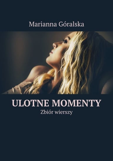 Ulotne momenty. Zbiór wierszy - ebook mobi Góralska Marianna