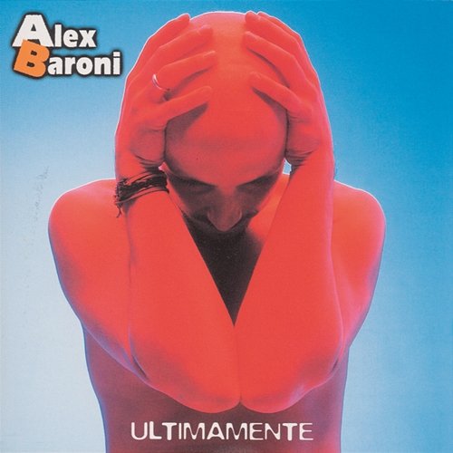 Ultimamente Alex Baroni