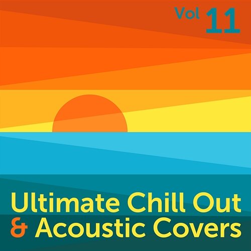 Ultimate Chill Out & Acoustic Covers, Vol. 11 Various Artists