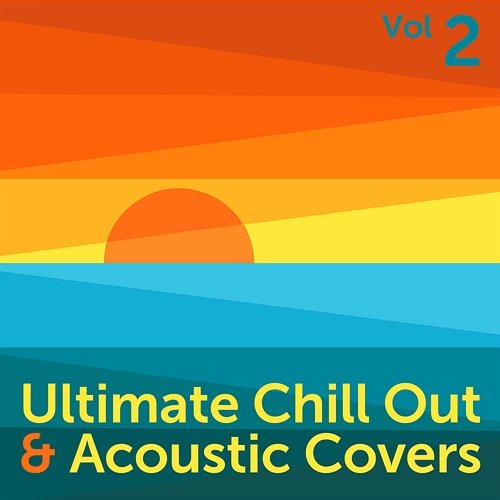 Ultimate Chill Out & Acoustic Covers, Vol. 2 Various Artists