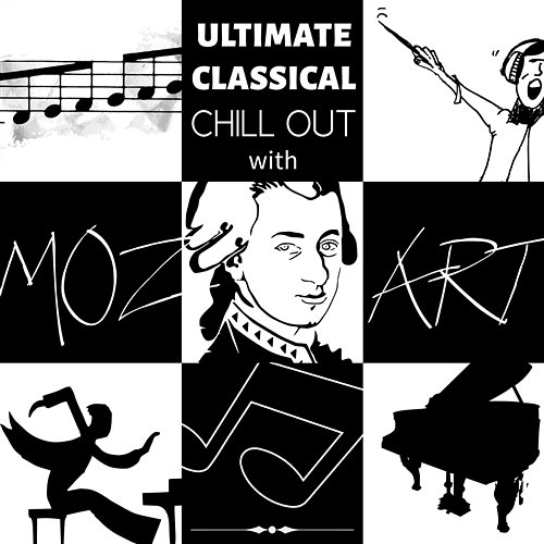Ultimate Classical Chill Out with Mozart: The Best Masterpieces for Peaceful Mind, Study Relaxation, Better Concentration and Stress Management Brain Power Collective