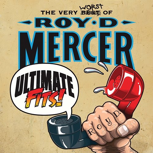 Ultimate Fits: The Very Worst Of Roy D. Mercer Roy D. Mercer