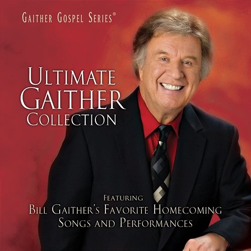 Ultimate Gaither Collection Bill & Gloria Gaither