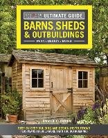 Ultimate Guide: Barns, Sheds & Outbuildings, Updated 4th Edi Editors Of Creative Homeowner