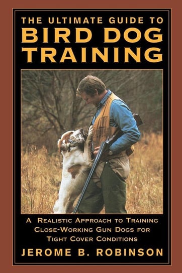 Ultimate Guide to Bird Dog Training Robinson Jerome B.