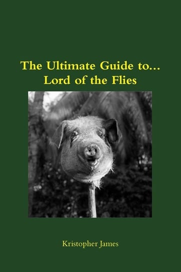 Ultimate Guide To...Lord of the Flies James Kristopher