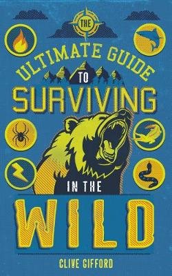 Ultimate Guide to Surviving in the Wild Gifford Clive
