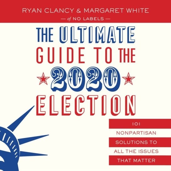 Ultimate Guide to the 2020 Election Ryan Clancy, Steve Wojtas