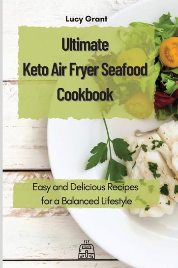 Ultimate Keto Air Fryer Seafood Cookbook Grant Lucy
