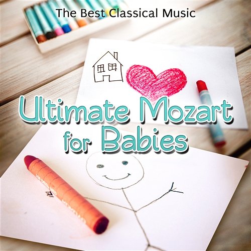 Ultimate Mozart for Babies: The Best Classical Relaxation Music, Mozart for Baby's Mind, Easy Listening Songs for Childrens & Kids Einstein Effect Collection