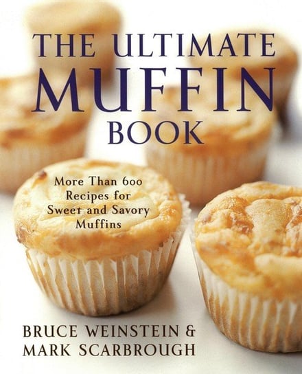 Ultimate Muffin Book, The Weinstein Bruce