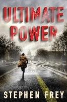 Ultimate Power: A Thriller Frey Stephen