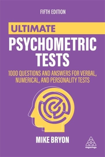 Ultimate Psychometric Tests. 1000 Questions and Answers for Verbal, Numerical, and Personality Tests Mike Bryon